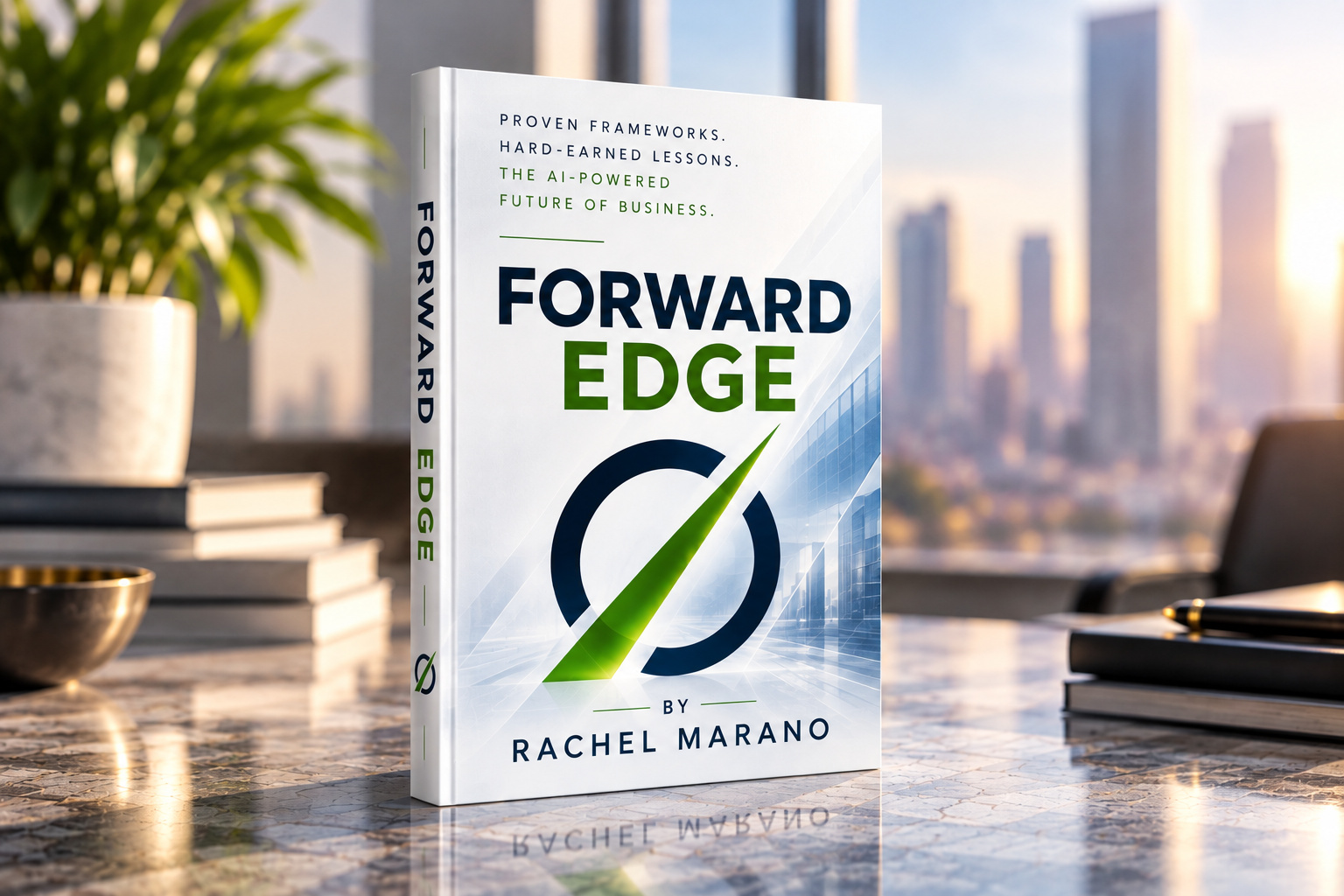 The Forward Edge book by Rachel Marano standing on a marble desk in front of a city skyline at sunset. The cover reads: Proven frameworks. Hard-earned lessons. The AI-powered future of business.